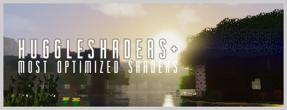 [1.7.+] HuggleShaders+  most optimized shaders