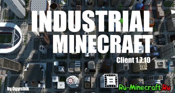 [Client+Server][1.7.10] Industrial Minecraft by Ogyrchik (55 )
