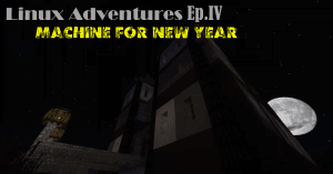 [Карта][1.11] Linux Adventures Ep. V — Machine for New Year