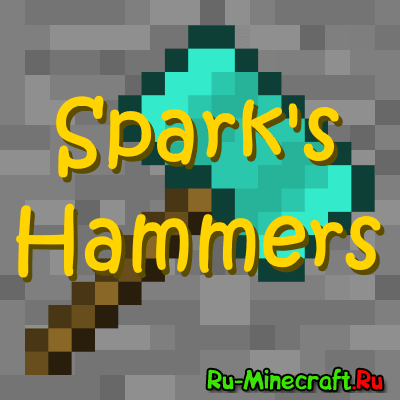Sparks Hammers - инструменты [1.12.2] [1.11.2] [1.10.2] [1.9.4] [1.8.9] [1.7.10]