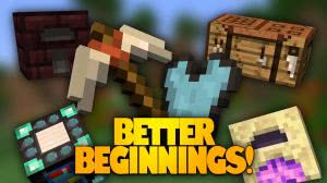Better Beginnings -   [1.10.2] [1.8] [1.7.10]