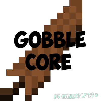 Gobble Core [1.12.2] [1.11.2] [1.10.2]