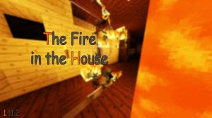 The Fire in the House -      [1.11.2] [Map]
