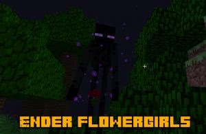 Ender Flowergirls -    [1.12.2] [1.11.2] [1.10.2] [1.9.4] [1.8.9]