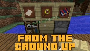 From the Ground Up -    [1.12.2] [1.11.2] [1.10.2] [1.9.4]