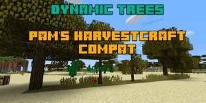 Dynamic Trees - Pam's Harvestcraft Compat - реальные деревья [1.12.2]