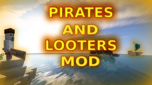 Pirates And Looters Mod - пираты и мародеры [1.16.5] [1.15.2] [1.14.4]