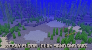 Ocean Floor - Clay Sand and Dirt - глина на дне океана [1.20.1] [1.19.4] [1.18.2] [1.17.1] [1.16.5] [1.12.2] [1.8.9] [1.7.10]