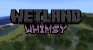 Wetland Whimsy -    [1.21.1]