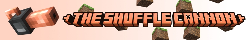 The Shuffle Cannon -     [1.21.4] [1.21]