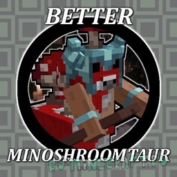 Better Minoshroomtaur -     [1.20.1]